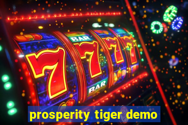 prosperity tiger demo